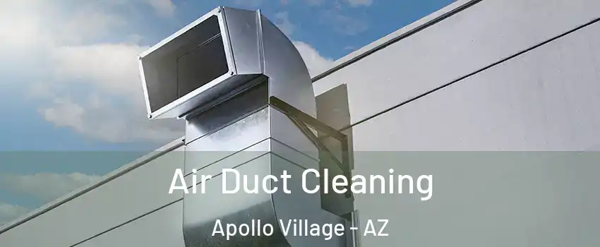 Air Duct Cleaning Apollo Village - AZ