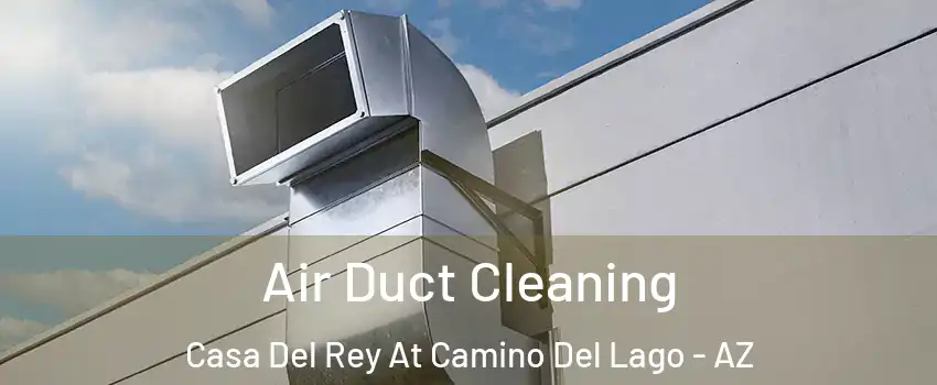 Air Duct Cleaning Casa Del Rey At Camino Del Lago - AZ