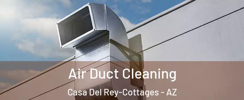 Air Duct Cleaning Casa Del Rey-Cottages - AZ