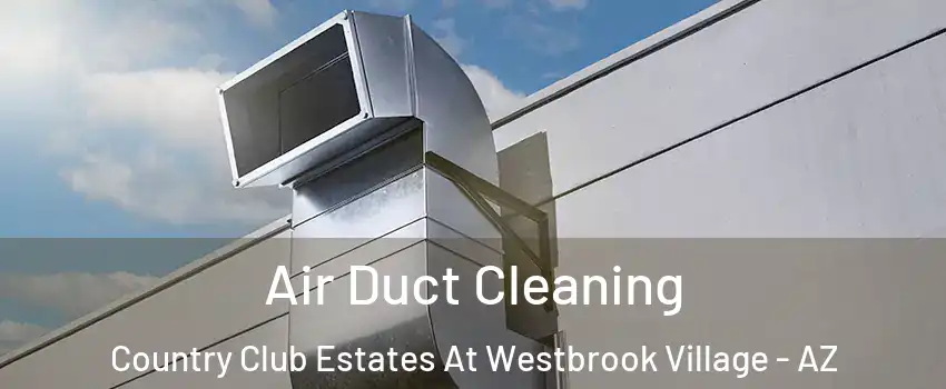 Air Duct Cleaning Country Club Estates At Westbrook Village - AZ