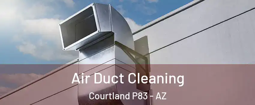 Air Duct Cleaning Courtland P83 - AZ