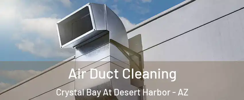 Air Duct Cleaning Crystal Bay At Desert Harbor - AZ