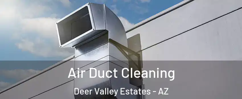 Air Duct Cleaning Deer Valley Estates - AZ