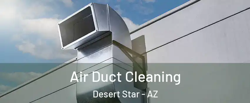 Air Duct Cleaning Desert Star - AZ