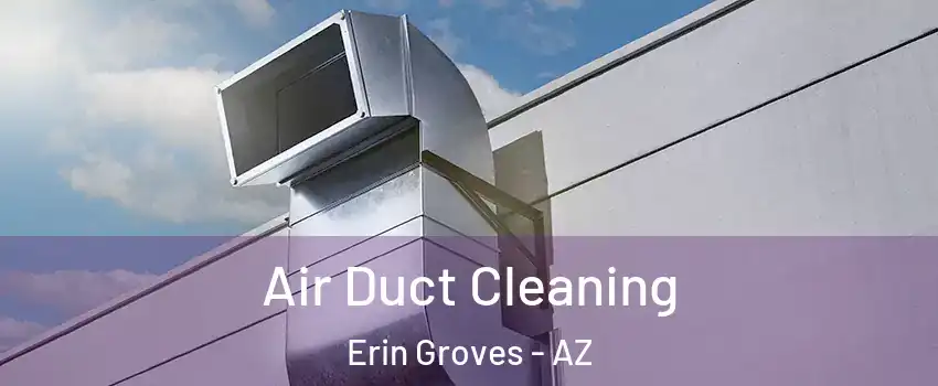 Air Duct Cleaning Erin Groves - AZ