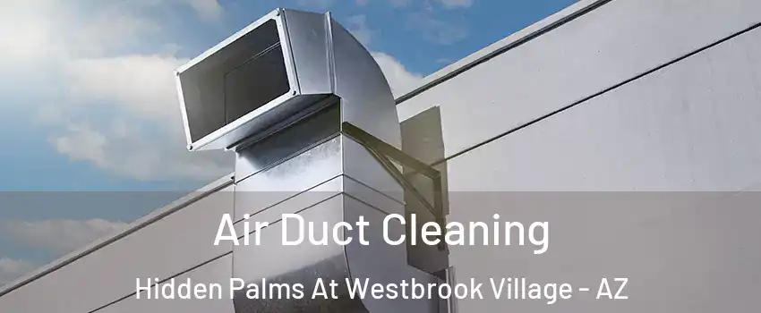 Air Duct Cleaning Hidden Palms At Westbrook Village - AZ