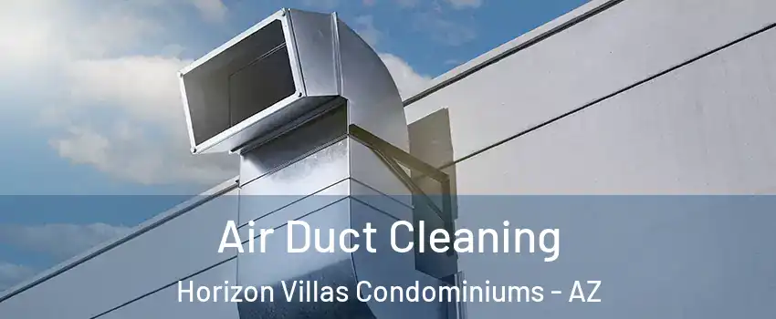 Air Duct Cleaning Horizon Villas Condominiums - AZ
