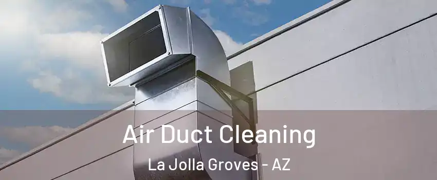 Air Duct Cleaning La Jolla Groves - AZ