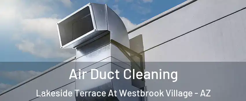 Air Duct Cleaning Lakeside Terrace At Westbrook Village - AZ