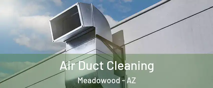 Air Duct Cleaning Meadowood - AZ