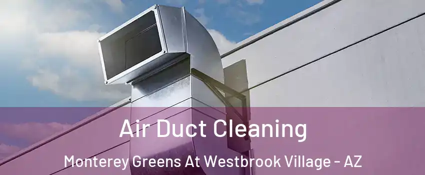 Air Duct Cleaning Monterey Greens At Westbrook Village - AZ