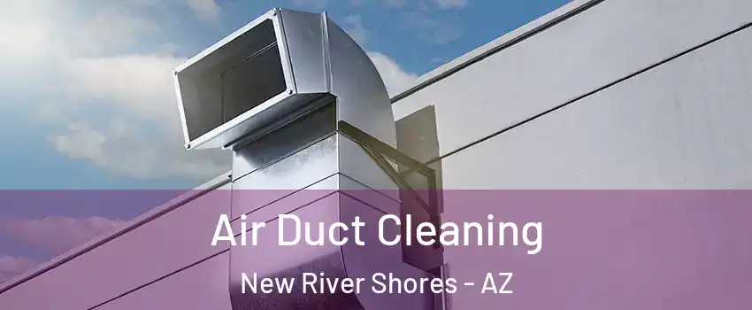 Air Duct Cleaning New River Shores - AZ