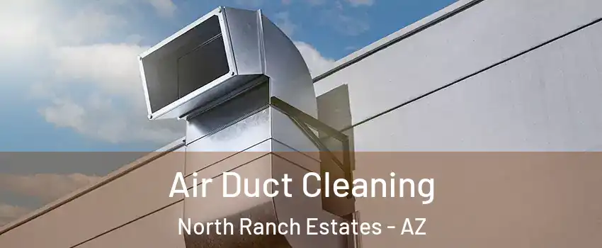 Air Duct Cleaning North Ranch Estates - AZ