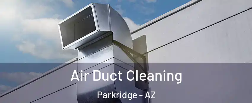 Air Duct Cleaning Parkridge - AZ