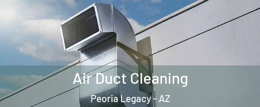 Air Duct Cleaning Peoria Legacy - AZ