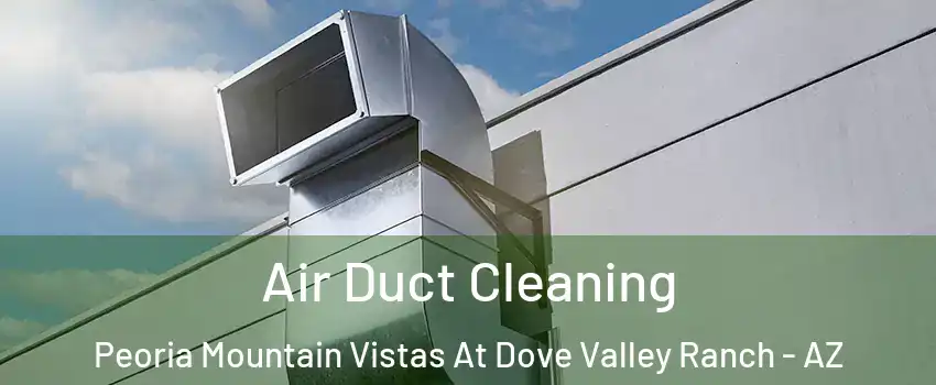 Air Duct Cleaning Peoria Mountain Vistas At Dove Valley Ranch - AZ