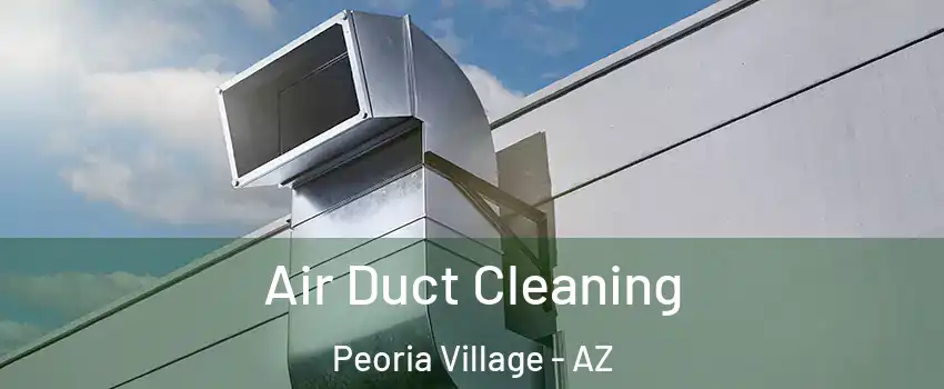 Air Duct Cleaning Peoria Village - AZ