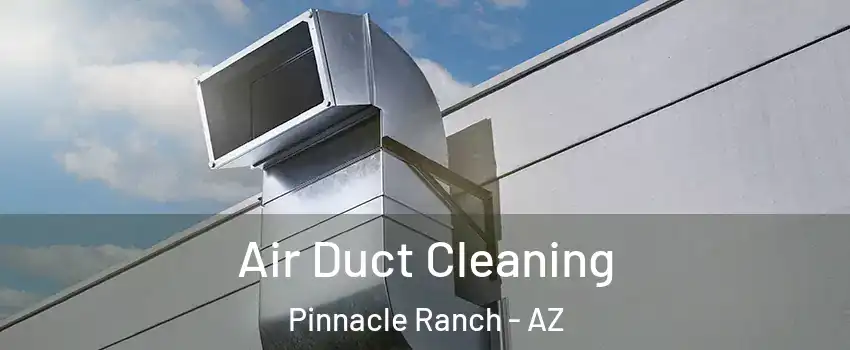 Air Duct Cleaning Pinnacle Ranch - AZ