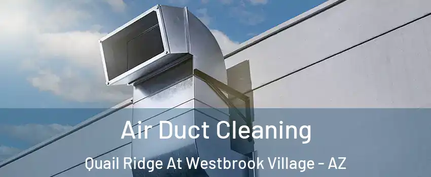 Air Duct Cleaning Quail Ridge At Westbrook Village - AZ
