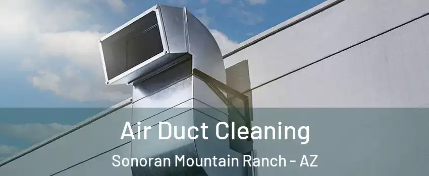 Air Duct Cleaning Sonoran Mountain Ranch - AZ