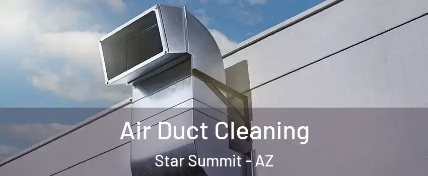 Air Duct Cleaning Star Summit - AZ