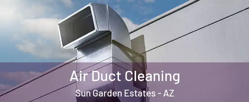 Air Duct Cleaning Sun Garden Estates - AZ