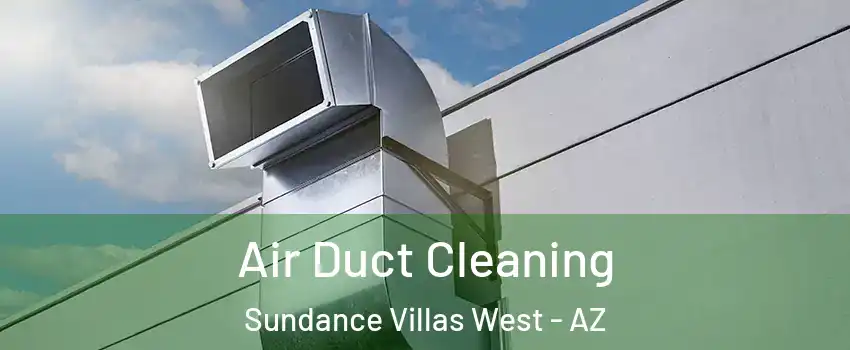 Air Duct Cleaning Sundance Villas West - AZ