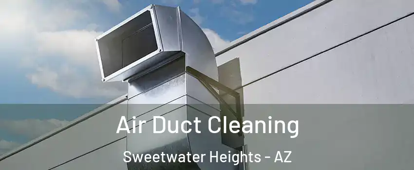 Air Duct Cleaning Sweetwater Heights - AZ