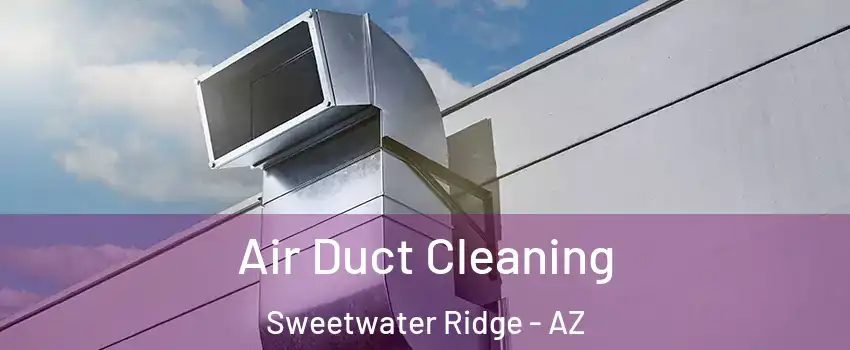 Air Duct Cleaning Sweetwater Ridge - AZ