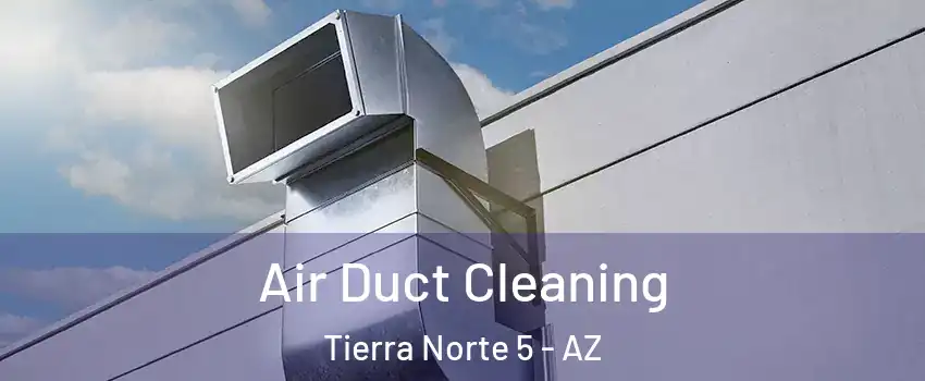 Air Duct Cleaning Tierra Norte 5 - AZ