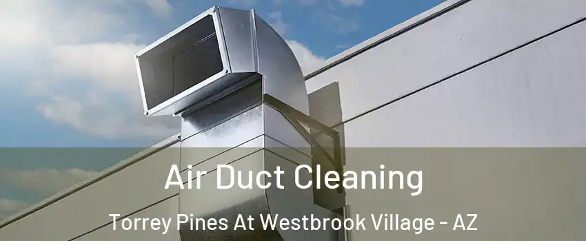 Air Duct Cleaning Torrey Pines At Westbrook Village - AZ