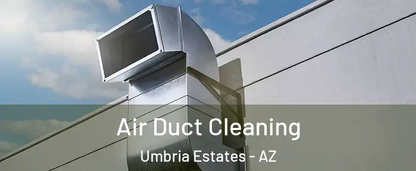 Air Duct Cleaning Umbria Estates - AZ