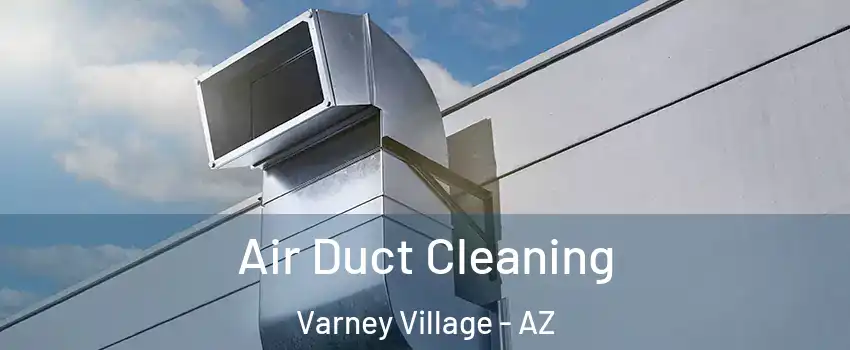 Air Duct Cleaning Varney Village - AZ