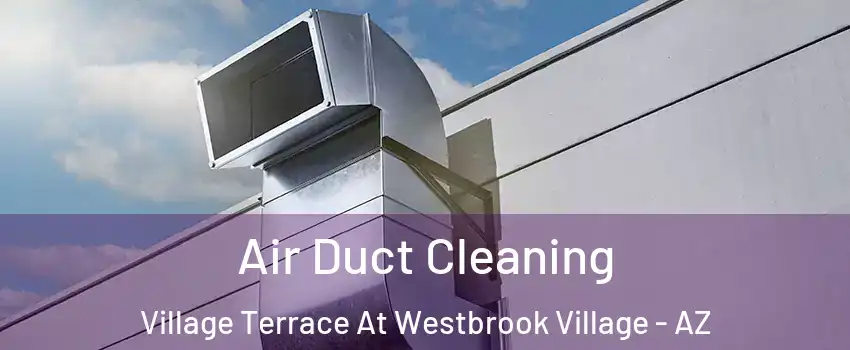 Air Duct Cleaning Village Terrace At Westbrook Village - AZ