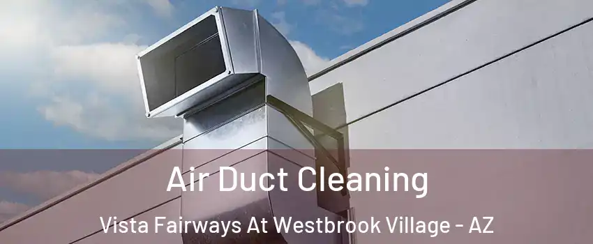 Air Duct Cleaning Vista Fairways At Westbrook Village - AZ