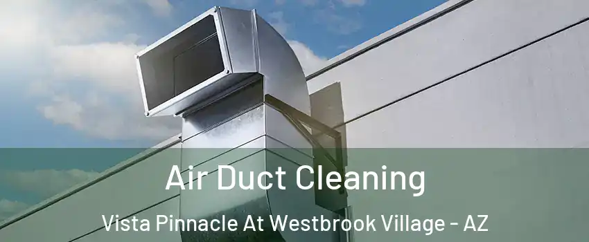 Air Duct Cleaning Vista Pinnacle At Westbrook Village - AZ