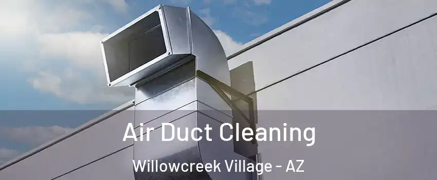 Air Duct Cleaning Willowcreek Village - AZ