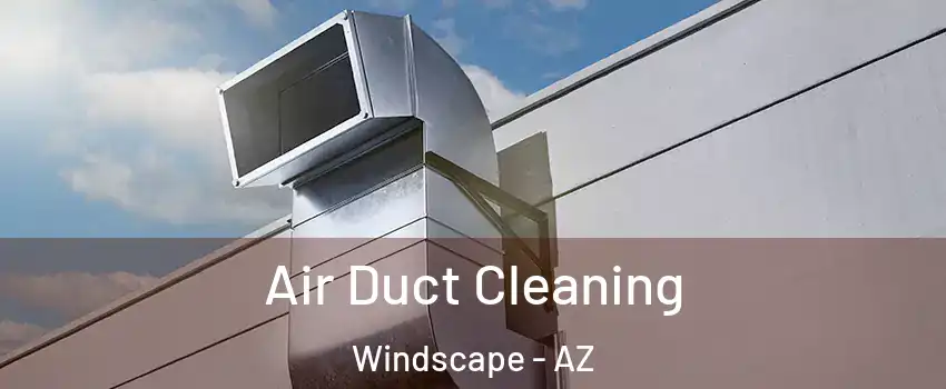 Air Duct Cleaning Windscape - AZ