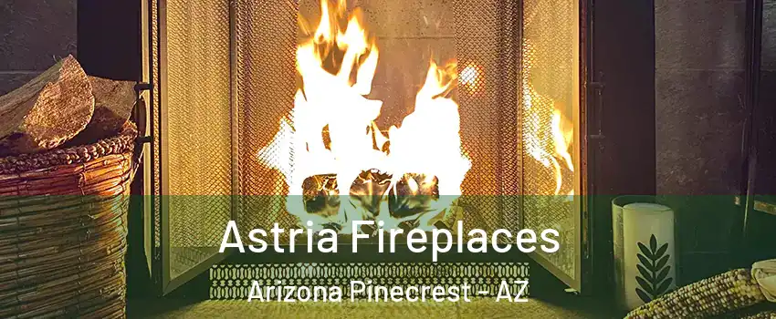 Astria Fireplaces Arizona Pinecrest - AZ