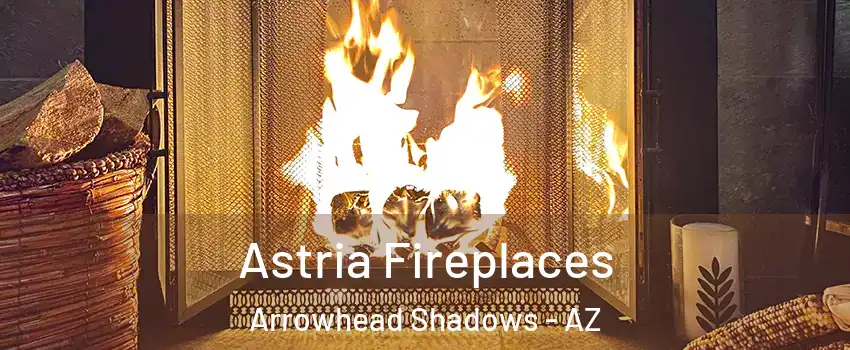 Astria Fireplaces Arrowhead Shadows - AZ