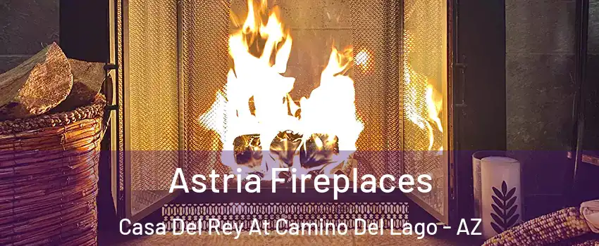 Astria Fireplaces Casa Del Rey At Camino Del Lago - AZ