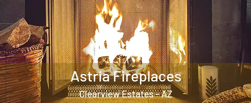 Astria Fireplaces Clearview Estates - AZ