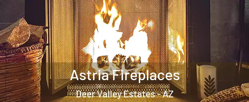 Astria Fireplaces Deer Valley Estates - AZ