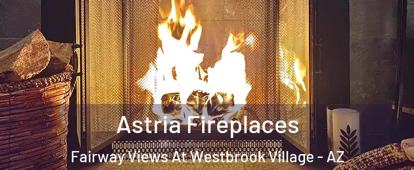 Astria Fireplaces Fairway Views At Westbrook Village - AZ