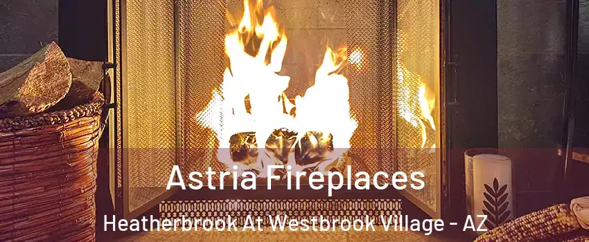Astria Fireplaces Heatherbrook At Westbrook Village - AZ