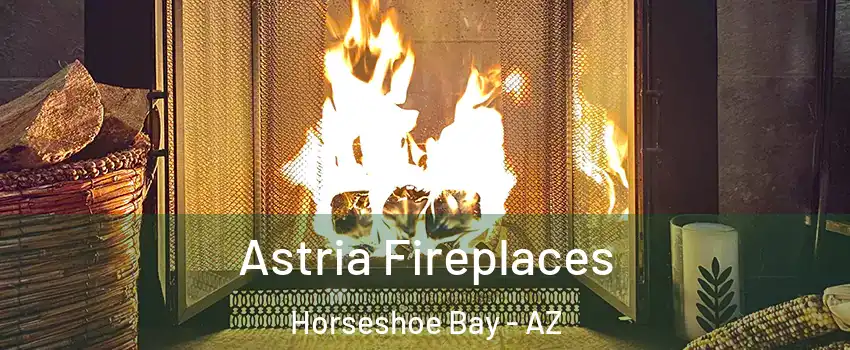 Astria Fireplaces Horseshoe Bay - AZ