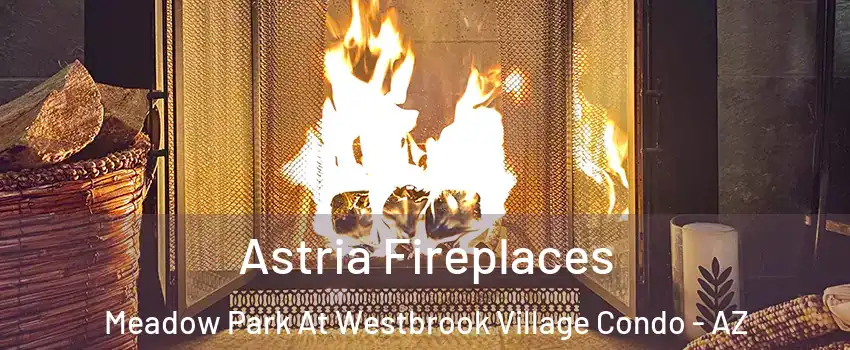 Astria Fireplaces Meadow Park At Westbrook Village Condo - AZ