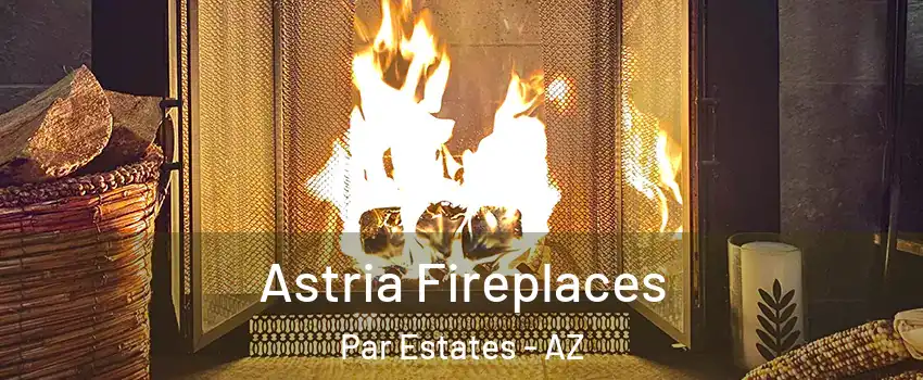 Astria Fireplaces Par Estates - AZ