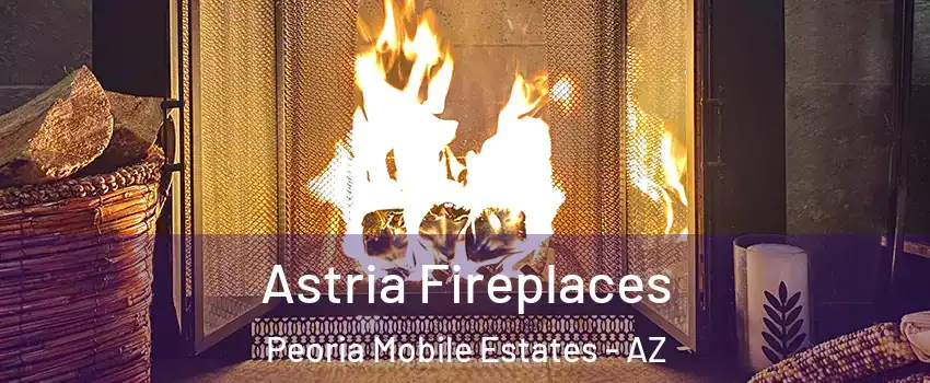 Astria Fireplaces Peoria Mobile Estates - AZ