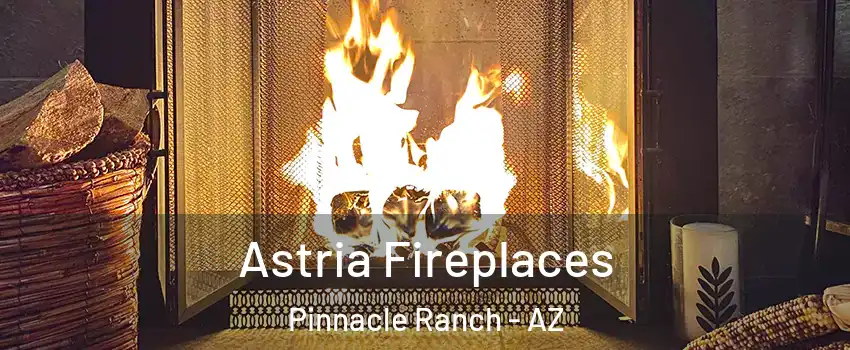 Astria Fireplaces Pinnacle Ranch - AZ